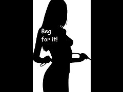 Beg for it!